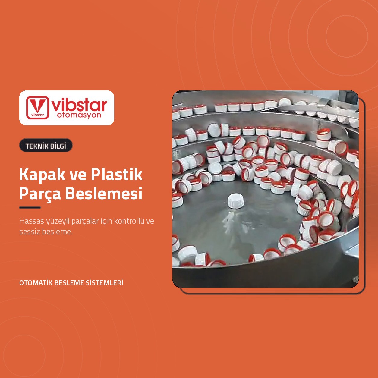 Dairesel vibrasyon çanağında kapak besleme
